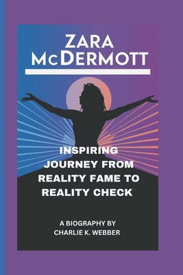 Zara McDermott: Inspiring Journey From Reality Fame to Reality Check - K Webber, Charlie