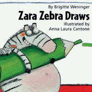 Zara Zebra Draws - Weninger, Brigitte, and Cantone, Anna-Laura