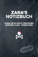 Zara's Notizbuch Dinge Die Du Nicht Verstehen W?rdest, Also - Finger Weg!: Liniertes Notizheft / Tagebuch Mit Coolem Cover Und 108 Seiten A5+ (229 X 152mm)