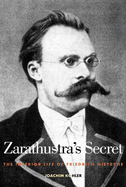 Zarathustra's Secret: The Interior Life of Friedrich Nietzsche