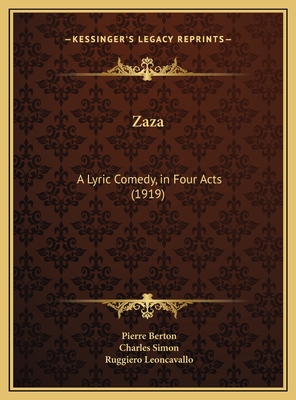 Zaza: A Lyric Comedy, in Four Acts (1919) - Berton, Pierre, and Simon, Charles, Rabbi, and Leoncavallo, Ruggiero