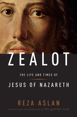 Zealot: The Life and Times of Jesus of Nazareth - Aslan, Reza, Dr.
