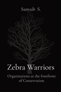 Zebra Warriors: Organizations at the Forefront of Conservation
