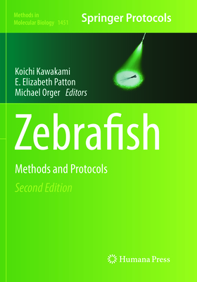 Zebrafish: Methods and Protocols - Kawakami, Koichi (Editor), and Patton, E Elizabeth (Editor), and Orger, Michael (Editor)