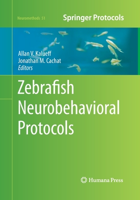 Zebrafish Neurobehavioral Protocols - Kalueff, Allan V (Editor), and Cachat, Jonathan M (Editor)