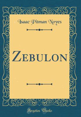 Zebulon (Classic Reprint) - Noyes, Isaac Pitman