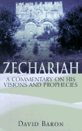 Zechariah: A Commentary on His Visions and Prophecies