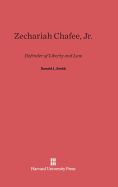 Zechariah Chafee, Jr.: Defender of Liberty and Law - Smith, Donald L