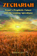 Zechariah: Israel's Prophetic Future and the Coming Apocalypse