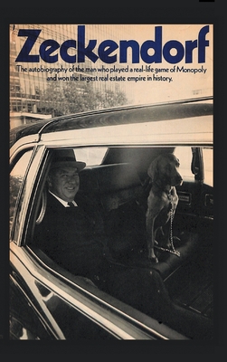 Zeckendorf: The autobiograpy of the man who played a real-life game of Monopoly and won the largest real estate empire in history. - Zeckendorf, William