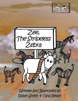 Zee, The Stripeless Zebra - Bevan, Tana, and Smith, Robin J