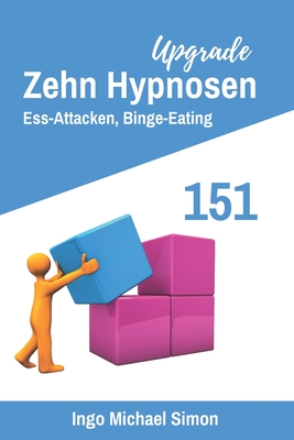 Zehn Hypnosen Upgrade 151: Essattacken, Binge Eating - Simon, Ingo Michael