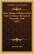 Zehn Monate Volksherrschaft Vom 24 Februar Bis Zum 10 Dezember 1848 (1857)