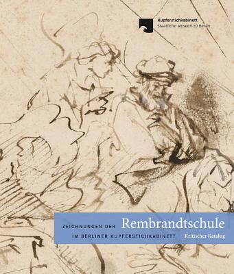 Zeichnungen Der Rembrandtschule Im Berliner Kupferstichkabinett: Kritischer Katalog - Bevers, Holm (Editor)