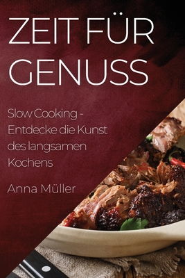 Zeit f?r Genuss: Slow Cooking - Entdecke die Kunst des langsamen Kochens - M?ller, Anna