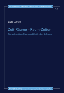 Zeit-Raeume - Raum-Zeiten: Gedanken Ueber Raum Und Zeit in Den Kulturen