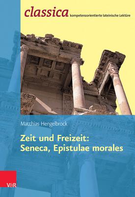 Zeit Und Freizeit: Seneca, Epistulae Morales - Hengelbrock, Matthias, and Weeber, Karl-Wilhelm (Contributions by)