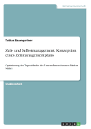 Zeit- und Selbstmanagement. Konzeption eines Zeitmanagementplans: Optimierung des Tagesablaufes des Unternehmensberaters Markus M?ller