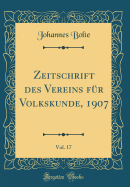 Zeitschrift Des Vereins Fr Volkskunde, 1907, Vol. 17 (Classic Reprint)