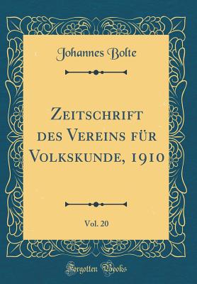 Zeitschrift Des Vereins Fur Volkskunde, 1910, Vol. 20 (Classic Reprint) - Bolte, Johannes