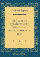 Zeitschrift Fr gyptische Sprache Und Alterthumskunde, 1865, Vol. 3 (Classic Reprint)