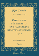 Zeitschrift Fr sthetik Und Allgemeine Kunstwissenschaft, 1917, Vol. 12 (Classic Reprint)