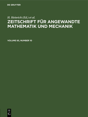 Zeitschrift Fr Angewandte Mathematik Und Mechanik. Volume 65, Number 10 - Heinrich, H (Editor), and Schmid, G (Editor)