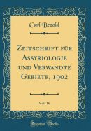 Zeitschrift Fr Assyriologie Und Verwandte Gebiete, 1902, Vol. 16 (Classic Reprint)