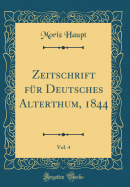 Zeitschrift Fr Deutsches Alterthum, 1844, Vol. 4 (Classic Reprint)