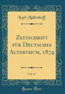 Zeitschrift Fr Deutsches Alterthum, 1874, Vol. 17 (Classic Reprint)