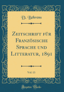 Zeitschrift Fr Franzsische Sprache Und Litteratur, 1891, Vol. 13 (Classic Reprint)