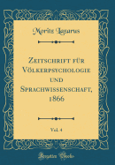 Zeitschrift Fr Vlkerpsychologie Und Sprachwissenschaft, 1866, Vol. 4 (Classic Reprint)