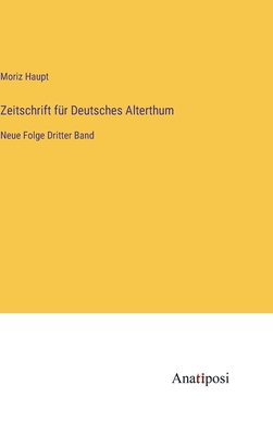 Zeitschrift f?r Deutsches Alterthum: Neue Folge Dritter Band - Haupt, Moriz