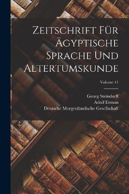 Zeitschrift f?r ?gyptische Sprache und Altertumskunde; Volume 41 - Brugsch, Heinrich Karl 1827-1894 (Creator), and Lepsius, Richard, and Erman, Adolf, Professor