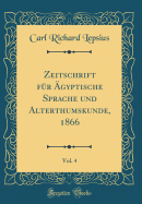 Zeitschrift Fur Agyptische Sprache Und Alterthumskunde, 1866, Vol. 4 (Classic Reprint)