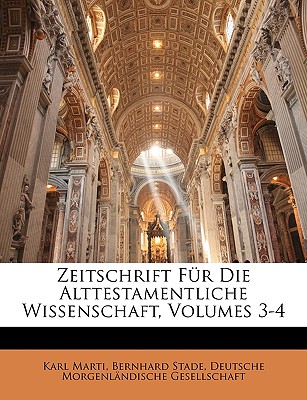 Zeitschrift Fur Die Alttestamentliche Wissenschaft, Dritter Jahrgang - Marti, Karl, and Stade, Bernhard, and Deutsche Morgenlndische Gesellschaft, Morgenlndische Gesellschaft (Creator)