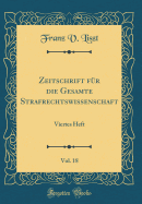 Zeitschrift Fur Die Gesamte Strafrechtswissenschaft, Vol. 18: Viertes Heft (Classic Reprint)