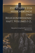 Zeitschrift Fur Missionskunde Und Religionswissenschaft, Volumes 1-2...