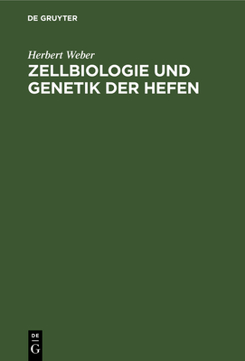 Zellbiologie Und Genetik Der Hefen: Methoden Und Arbeitstechniken - Weber, Herbert, and Barth, Gerold (Contributions by)