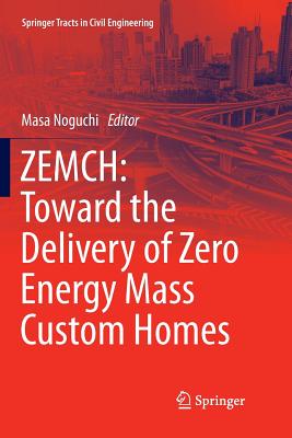 Zemch: Toward the Delivery of Zero Energy Mass Custom Homes - Noguchi, Masa (Editor)