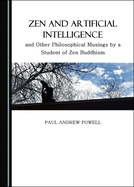 Zen and Artificial Intelligence, and Other Philosophical Musings by a Student of Zen Buddhism