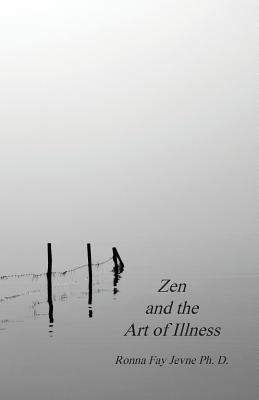 Zen and the Art of Illness - Jevne, Ronna Fay, and Martin, Harold G (Editor)