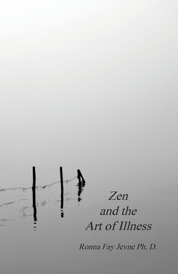 Zen and the Art of Illness - Jevne Ph D, Ronna Fay