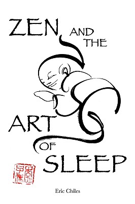 Zen and the Art of Sleep - Chiles, Eric