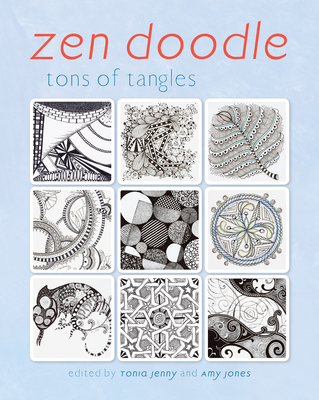 Zen Doodle: Tons of Tangles - Jenny, Tonia (Editor), and Jones, Amy (Editor)