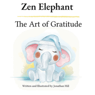 Zen Elephant: The Art of Gratitude: Thanksgiving Basket Gifts: Kid's Mindfulness Book for Ages 2-4
