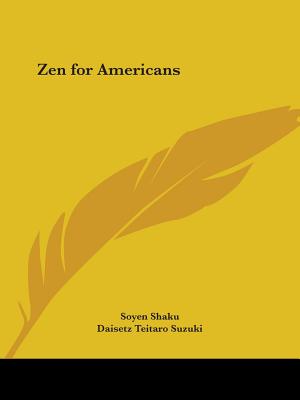 Zen for Americans - Shaku, Soyen, and Suzuki, Daisetz Teitaro (Translated by)