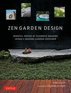 Zen Garden Design: Mindful Spaces by Shunmyo Masuno - Japan's Leading Garden Designer