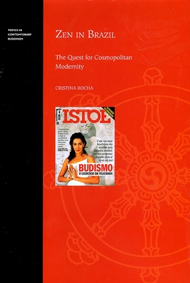 Zen in Brazil: The Quest for Cosmopolitan Modernity - Rocha, Cristina