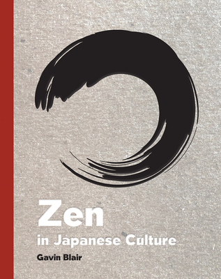 Zen in Japanese Culture: A Visual Journey Through Art, Design, and Life - Blair, Gavin